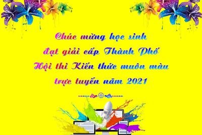 CHÚC MỪNG HỌC SINH ĐẠT GIẢI CẤP THÀNH PHỐ - HỘI THI KIẾN THỨC MUÔN MÀU